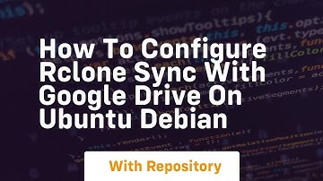 How to configure rclone sync with google drive on ubuntu debian