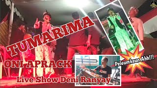 TUMARIMA || ONI APRACK || LIVE SHOW DENI RANYAY || PETCAAAAH #PELEUMKEUN