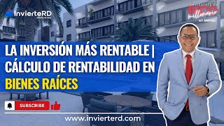 LA INVERSIÓN MÁS RENTABLE | CÁLCULO DE RENTABILIDAD EN BIENES RAÍCES | CREA UN PATRIMONIO RENTABLE