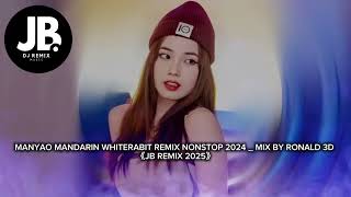 Download Lagu MANYAO MANDARIN WHITERABIT REMIX NONSTOP 2024 _ MIX BY RONALD 3D 《JB REMIX 2025》 MP3