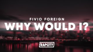 Fivio Foreign - Why Would I? (Lyrics)