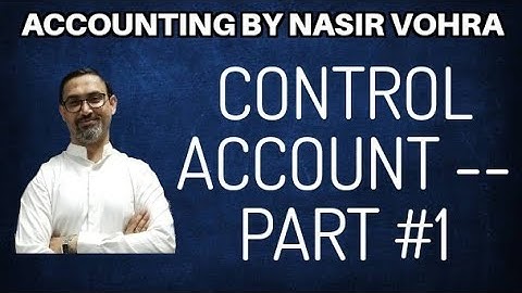 Control Accounts Part 1  By Nasir Vohra