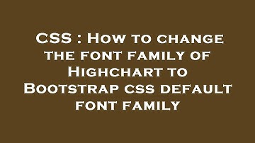 CSS : How to change the font family of Highchart to Bootstrap css default font family
