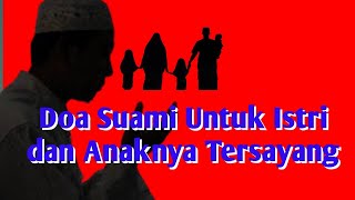 Doa Suami Untuk Istri dan Anaknya Tersayang