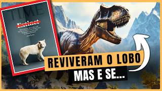 Reviveram o Lobo Terrível... os próximos serão os Dinossauros?