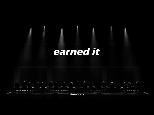 Earned It (slowed + reverb) class=