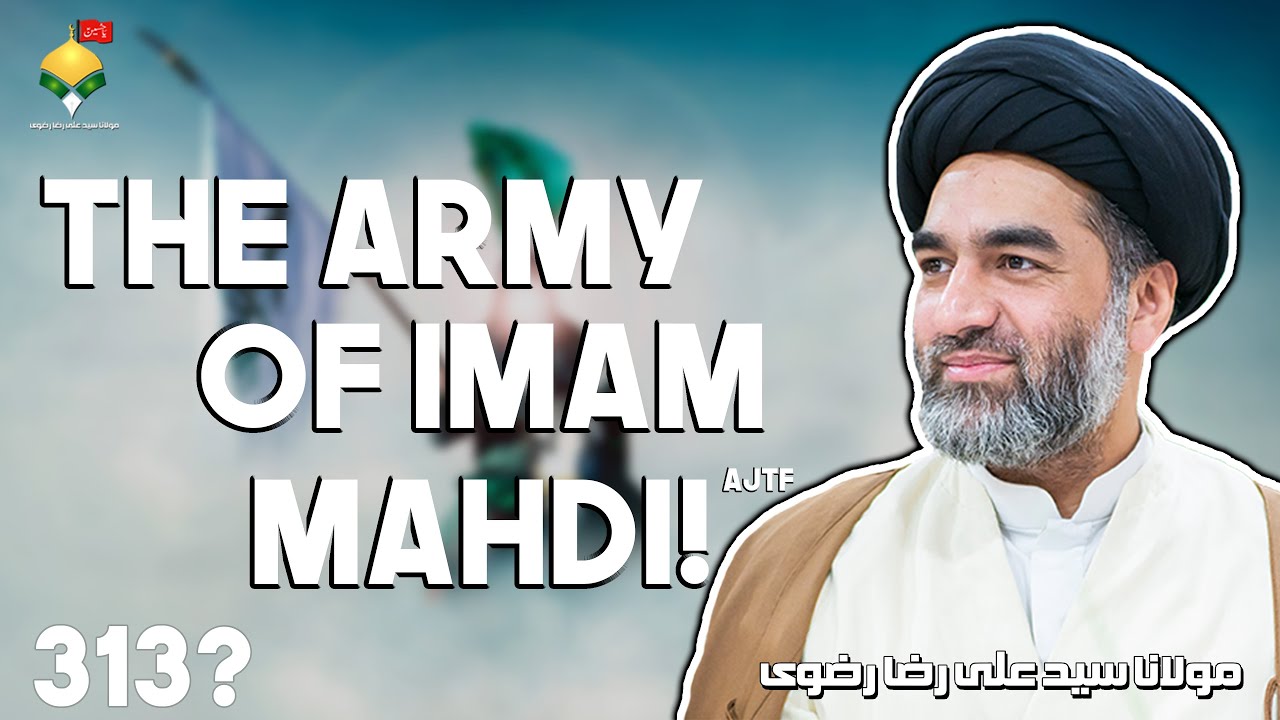 The Army of Imam Mahdi ajtf  313  Maulana Syed Ali Raza Rizvi