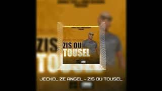 ZIS OU TOUSEL - Jeckel Ze Angel (Audio  2023)