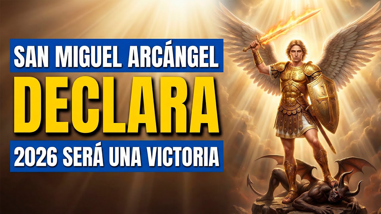 San Miguel Arcángel declara 2026 será un año de victoria para ti
