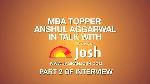 CAT 2017 Topper Interview – Anshul Aggarwal Part-2