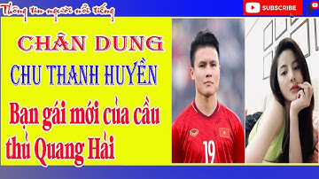 Chu Thanh Huyền Là Ai ? Tiểu Sử Chu Thanh Huyền - Bạn Gái Của Cầu Thủ Quang Hải. Hé Lộ Gia Thế Khủng