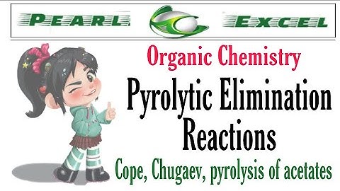 Pyrolytic Elimination Reaction (Cope, Chugaev, pyrolysis of acetates)