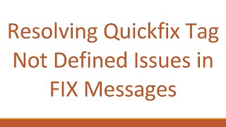 Resolving Quickfix Tag Not Defined Issues in FIX Messages