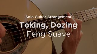 ‘Toking, Dozing’ by Feng Suave | Solo classical guitar arrangement / fingerstyle cover