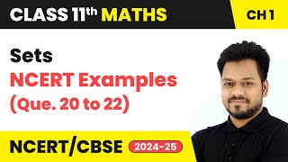 Sets - NCERT Examples (Que. 20 to 22) | Class 11 Maths Chapter 1 | CBSE 2024-25