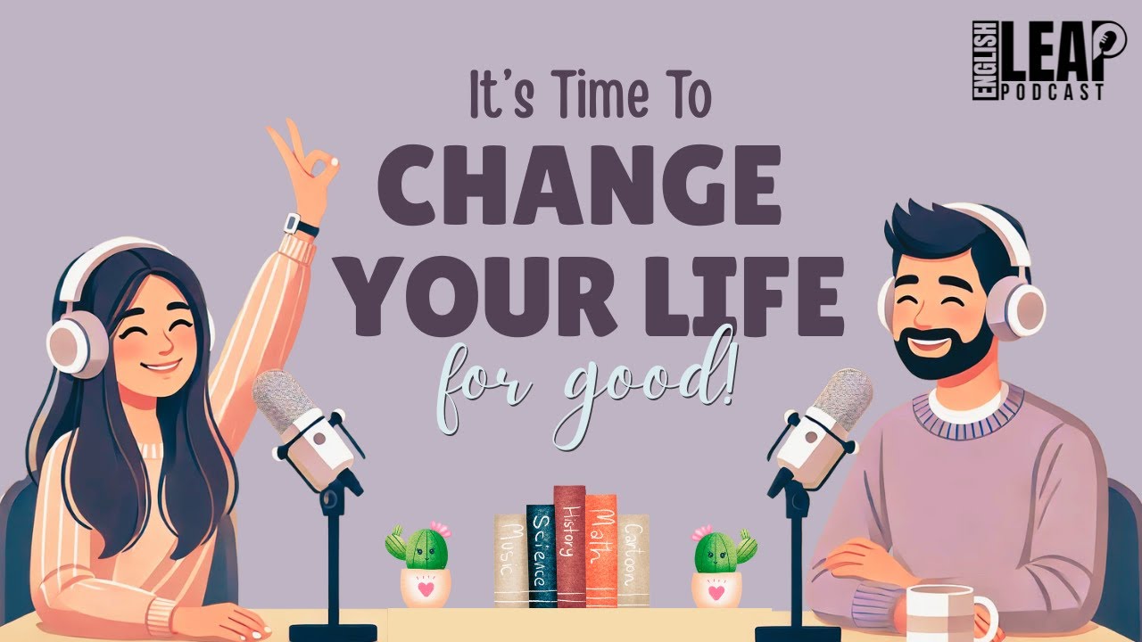 Как изменить свою жизнь | Подкаст на английском для лёгкого изучения английского в повседневной ж...