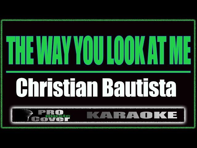 The Way You Look At Me - Christian Bautista (KARAOKE) class=