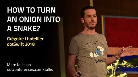 dotSwift 2018 - Grégoire Lhotellier - How to turn an onion into a snake?