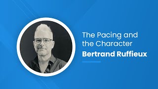 The Pacing and the Character with Bertrand Ruffieux