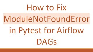 How to Fix ModuleNotFoundError in Pytest for Airflow DAGs