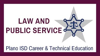 LAW AND PUBLIC SERVICE: Plano ISD CTE