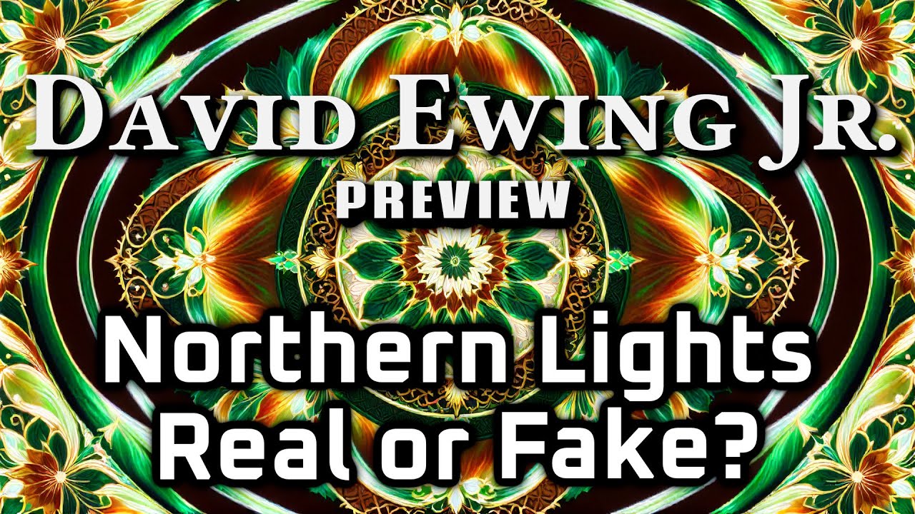 [PREVIEW] Northern Lights Aurora - Real or Fake? (David Ewing Jr.)
