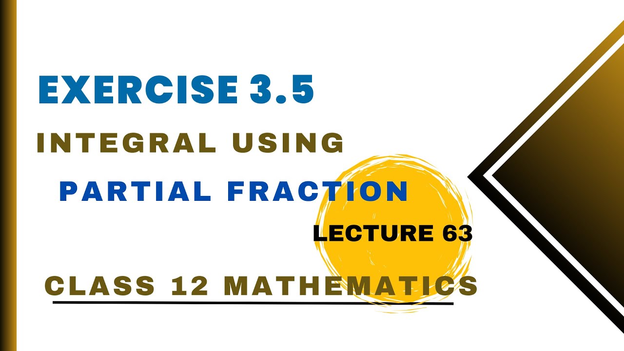 Exercise 3.5 Overview | Integration using Partial Fraction | Class 12 ...