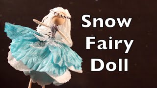 DIY Tutorial On How To Make A Doll With A Snow Fairy Dress