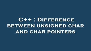 C++ : Difference between unsigned char and char pointers