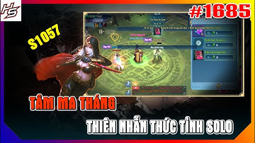 #1685 Tâm m.a Tháng S1057 - Thiên Nhẫn thức tỉnh solo | Thiên Nhai TV