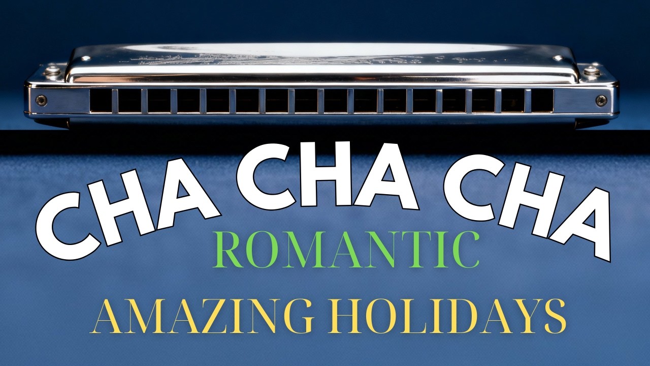 Harmonica Cha Cha Cha – Amazing Holidays | Happy & Relaxing Music