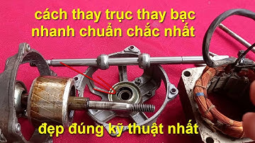 cách thay trục thay bạc cho quạt đúng kỹ thuật nhất nhanh đẹp chắc chuẩn nhất