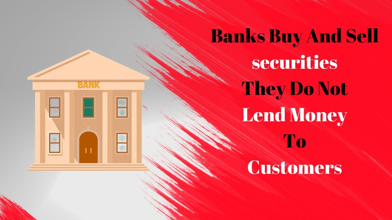 Banks Do not Lend Money They Buy and Sell Securities YouTube