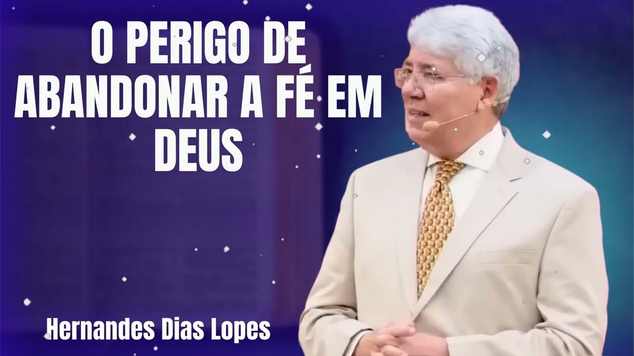 O PERIGO DE ABANDONAR A FÉ EM DEUS  - Hernandes Dias Lopes 2026