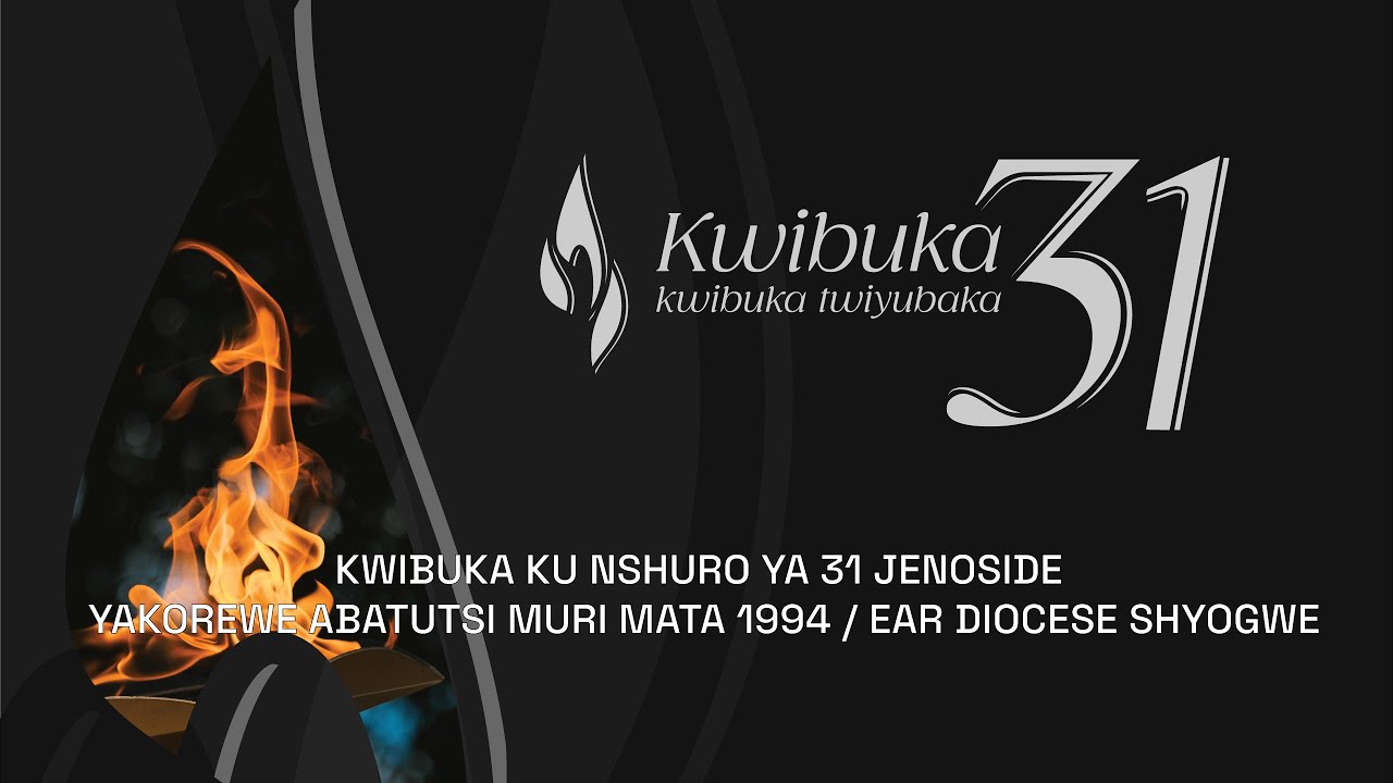 KWIBUKA KU NSHURO YA 31 JENOSIDE YAKOREWE ABATUTSI MU 1994 / EAR ...