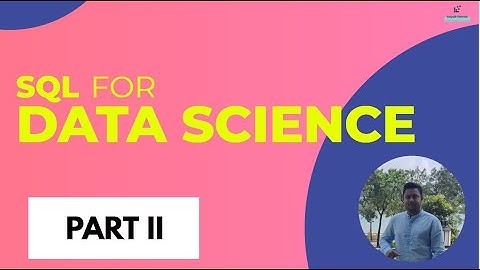 SQL for Data Science | Learn SQL in under 45 minutes | Learn SQL Database for Data Science | Part 2