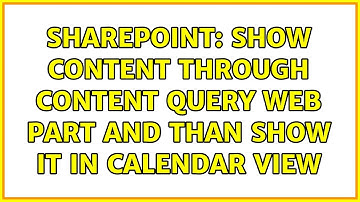 Sharepoint: Show content through content query web part and than show it in calendar view