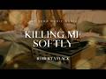 ♪Killing Me Softly - Roberta Flack