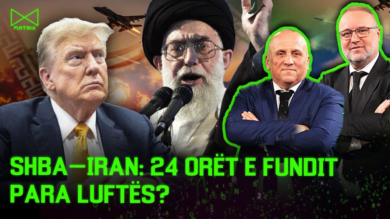 SHBA–Iran: 24 orët e fundit para luftës? - Mehmet Kalisi & Ilir Kulla - MATRIX