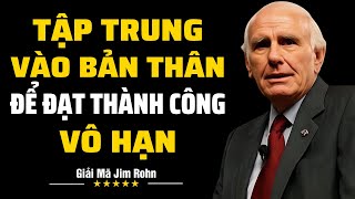 Tập Trung Vào Bản Thân Để Đạt Thành Công Vô Hạn | Giải Mã Jim Rohn