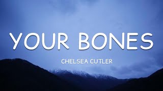 Chelsea Cutler - Your Bones (Lyrics)🎵