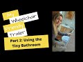 How I Camp in a Wheelchair in my Wheelchair Friendly Trailer PART 2: USING THE TINY BATHROOM