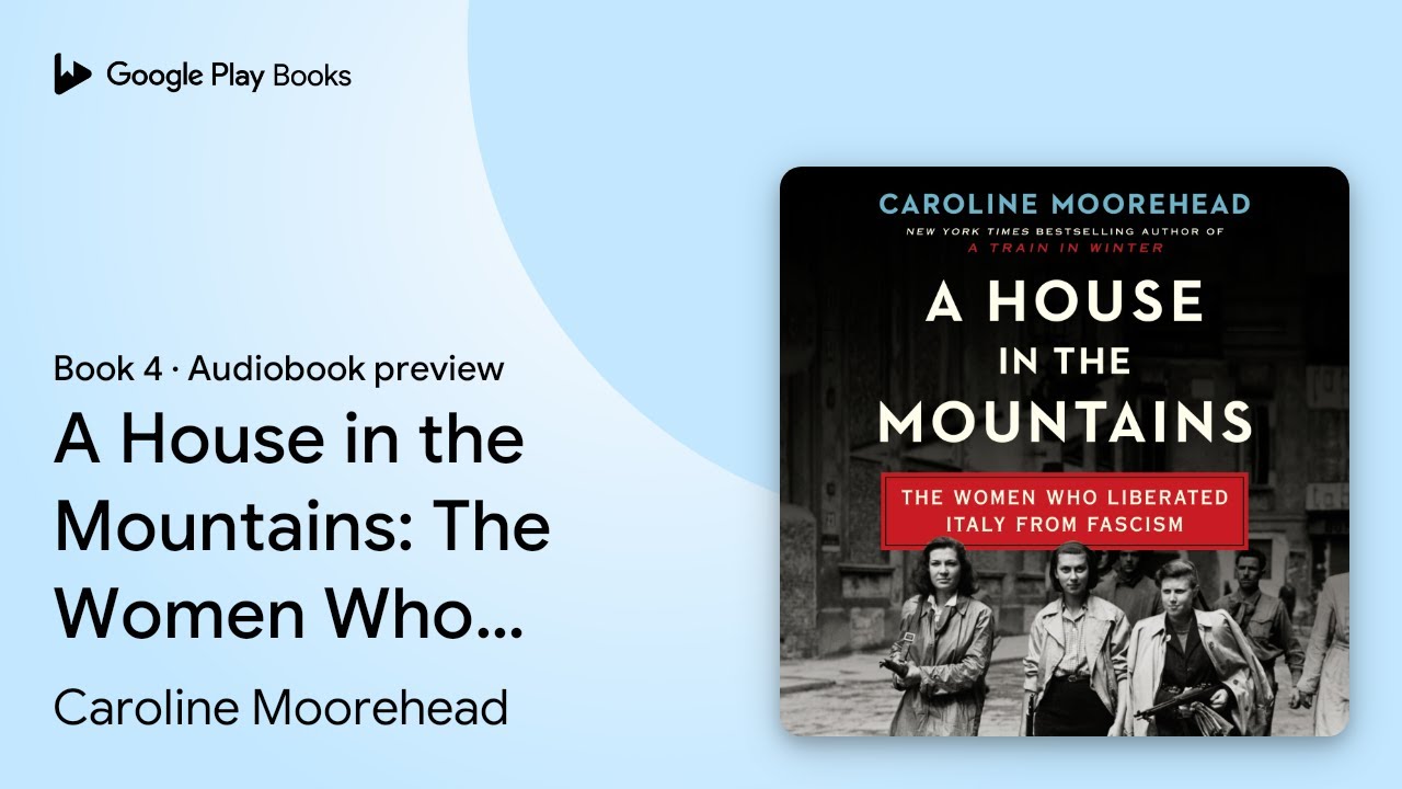 A House in the Mountains The Women Who… Book 4 by Caroline Moorehead · Audiobook preview YouTube