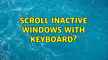 Scroll inactive windows with keyboard? (2 Solutions!!)