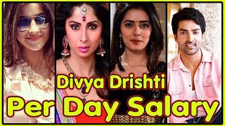 Per Day Salary of Divya Drishti Actors||Sana  || Nyra ||Adhvik  || Star Plus Show