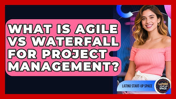What Is Agile Vs Waterfall For Project Management? - Latino Start Up Space