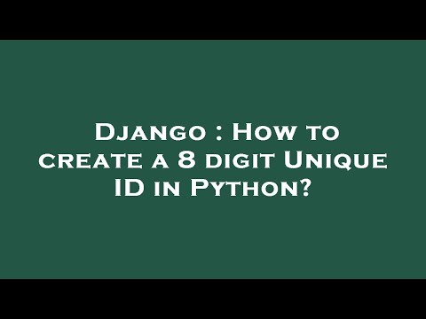 Django : How to create a 8 digit Unique ID in Python?