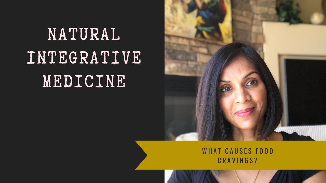 What Causes Food Cravings? Natural Integrative Medicine