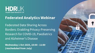 HDR UK Federated Analytics Webinar Series - October 2025 Shared Learning Without Waiting For Shared Data Federated Analytics