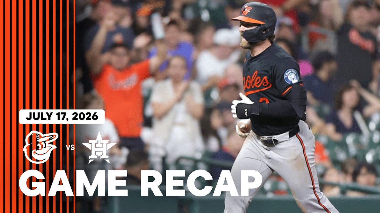 Orioles vs. Astros Game Recap (7/17/26) | MLB Highlights | Baltimore Orioles